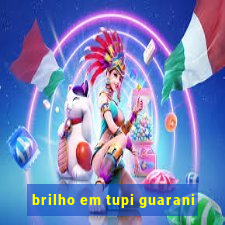 brilho em tupi guarani